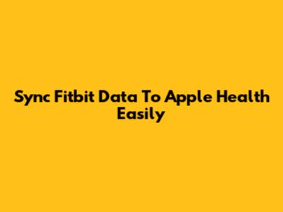 Sync Fitbit Data To Apple Health Easily