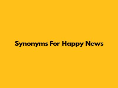 Synonyms For Happy News