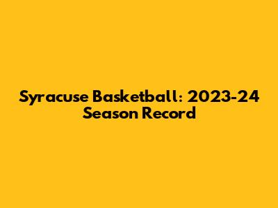 Syracuse Basketball: 2023-24 Season Record