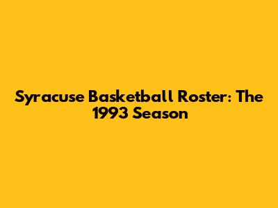 Syracuse Basketball Roster: The 1993 Season
