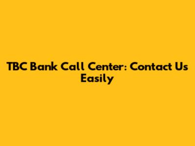 TBC Bank Call Center: Contact Us Easily