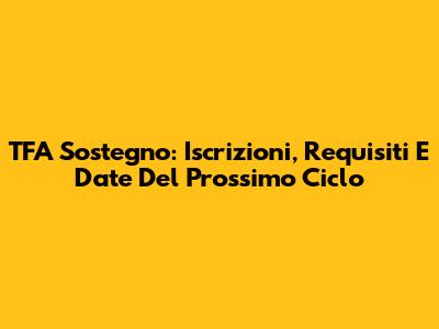 TFA Sostegno: Iscrizioni, Requisiti E Date Del Prossimo Ciclo