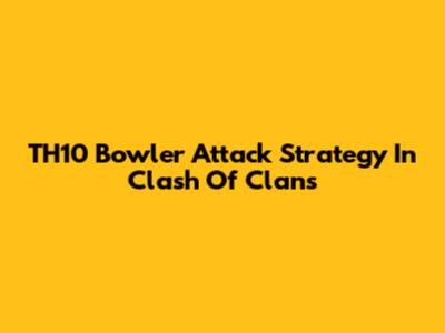 TH10 Bowler Attack Strategy In Clash Of Clans