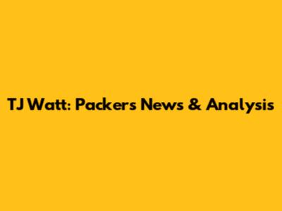 TJ Watt: Packers News & Analysis