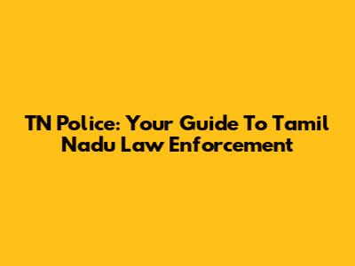 TN Police: Your Guide To Tamil Nadu Law Enforcement