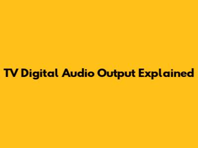 TV Digital Audio Output Explained