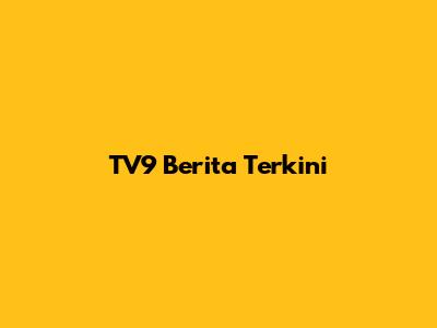 TV9 Berita Terkini
