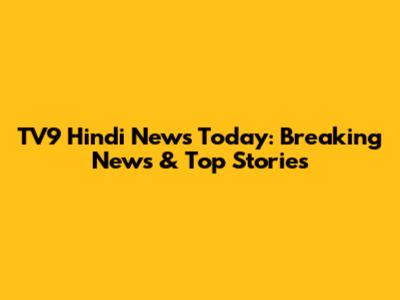 TV9 Hindi News Today: Breaking News & Top Stories