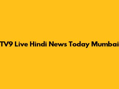 TV9 Live Hindi News Today Mumbai