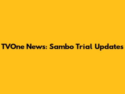TVOne News: Sambo Trial Updates