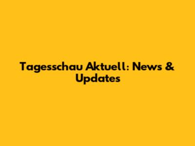 Tagesschau Aktuell: News & Updates