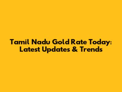 Tamil Nadu Gold Rate Today: Latest Updates & Trends