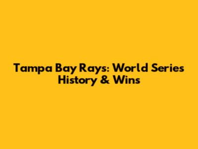 Tampa Bay Rays: World Series History & Wins
