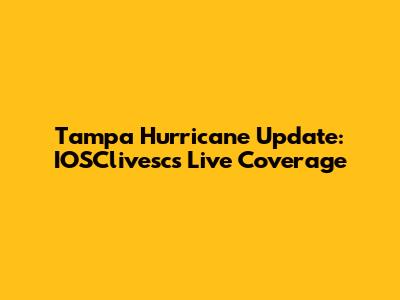 Tampa Hurricane Update: IOSClivesc's Live Coverage