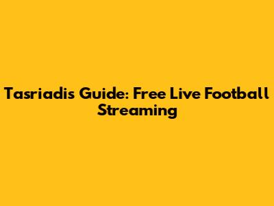 Tasriadi's Guide: Free Live Football Streaming