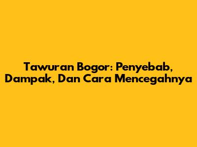 Tawuran Bogor: Penyebab, Dampak, Dan Cara Mencegahnya