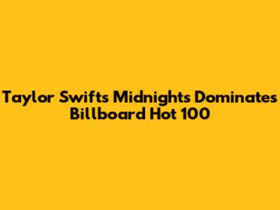 Taylor Swift's Midnights Dominates Billboard Hot 100