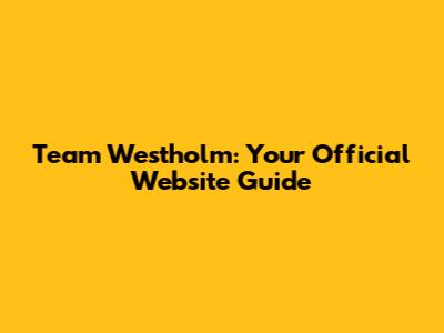 Team Westholm: Your Official Website Guide