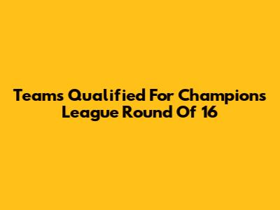 Teams Qualified For Champions League Round Of 16