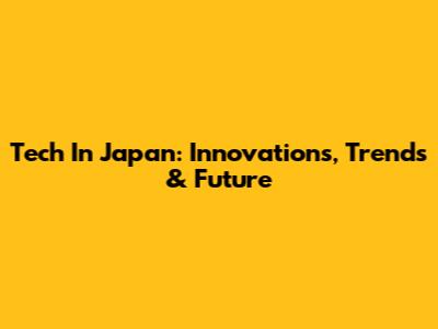 Tech In Japan: Innovations, Trends & Future