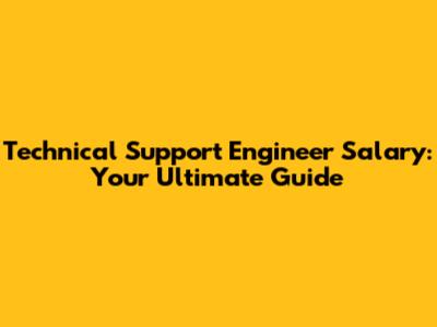 Technical Support Engineer Salary: Your Ultimate Guide