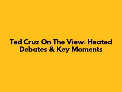 Ted Cruz On The View: Heated Debates & Key Moments