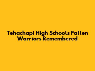 Tehachapi High School's Fallen Warriors Remembered