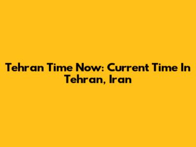 Tehran Time Now: Current Time In Tehran, Iran