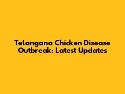 Telangana Chicken Disease Outbreak: Latest Updates