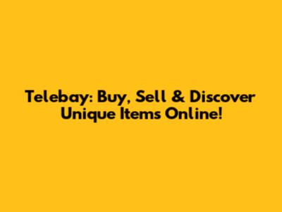 Telebay: Buy, Sell & Discover Unique Items Online!