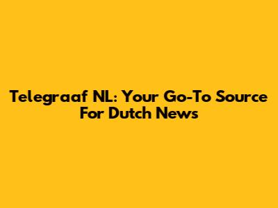 Telegraaf NL: Your Go-To Source For Dutch News