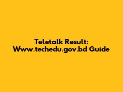 Teletalk Result: Www.techedu.gov.bd Guide