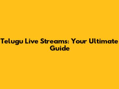Telugu Live Streams: Your Ultimate Guide