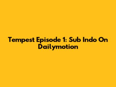 Tempest Episode 1: Sub Indo On Dailymotion