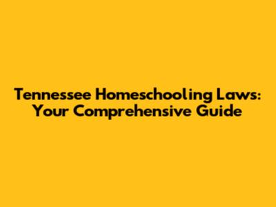 Tennessee Homeschooling Laws: Your Comprehensive Guide