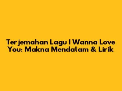 Terjemahan Lagu 'I Wanna Love You': Makna Mendalam & Lirik