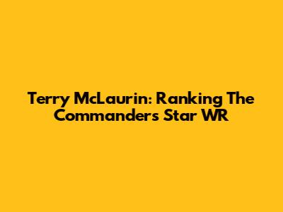 Terry McLaurin: Ranking The Commanders' Star WR