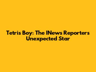 Tetris Boy: The INews Reporter's Unexpected Star
