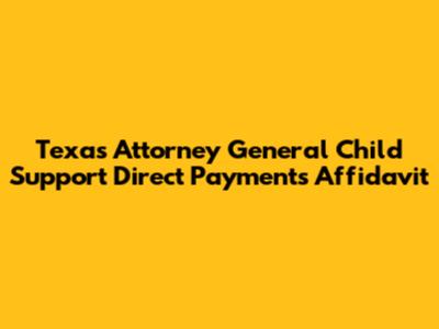 Texas Attorney General Child Support Direct Payments Affidavit