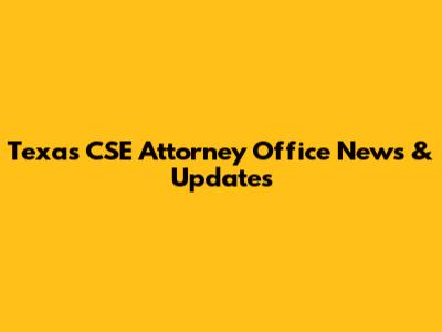 Texas CSE Attorney Office News & Updates
