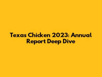 Texas Chicken 2023: Annual Report Deep Dive