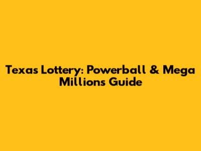 Texas Lottery: Powerball & Mega Millions Guide