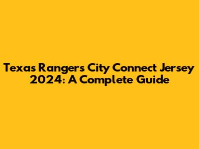 Texas Rangers City Connect Jersey 2024: A Complete Guide