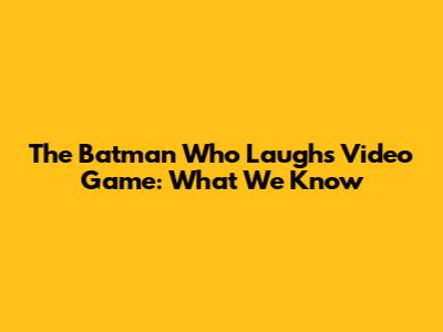 The Batman Who Laughs Video Game: What We Know