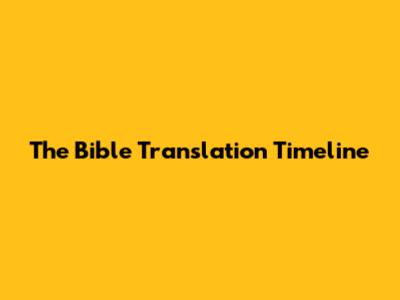 The Bible Translation Timeline