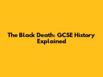 The Black Death: GCSE History Explained