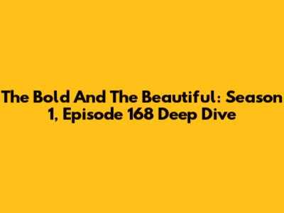 The Bold And The Beautiful: Season 1, Episode 168 Deep Dive