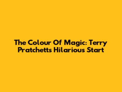 The Colour Of Magic: Terry Pratchett's Hilarious Start