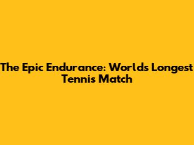 The Epic Endurance: World's Longest Tennis Match