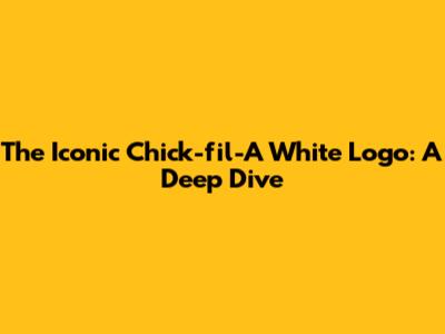 The Iconic Chick-fil-A White Logo: A Deep Dive